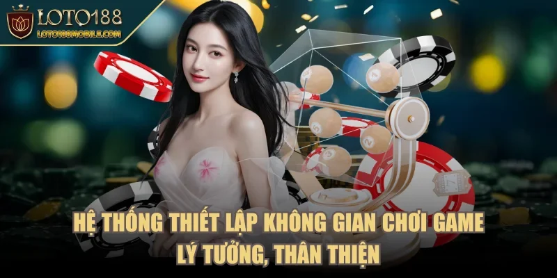 loto188-khong-gian-choi-game-ly-tuong